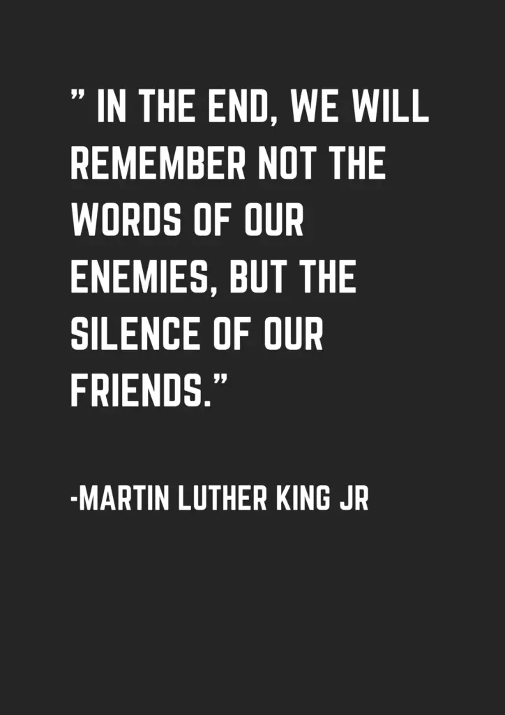 In the End, we will remember not the words of our enemies, but the ...