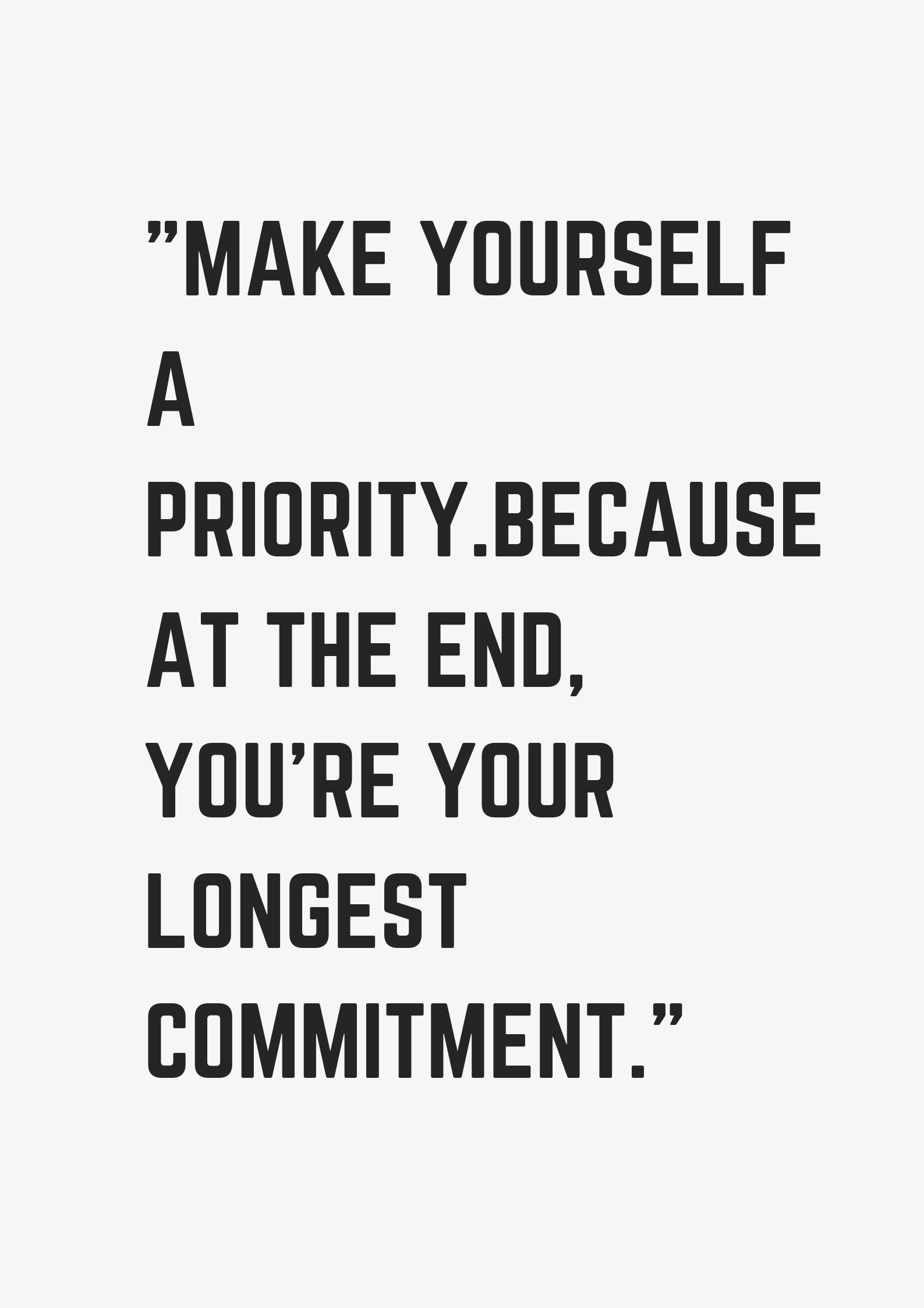 Make Yourself A Prioritybecause At The End Youre Your Longest Commitment Museuly