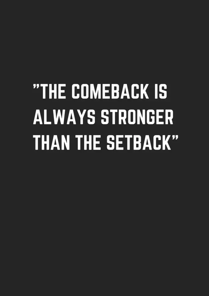 The comeback is always stronger than the setback - museuly