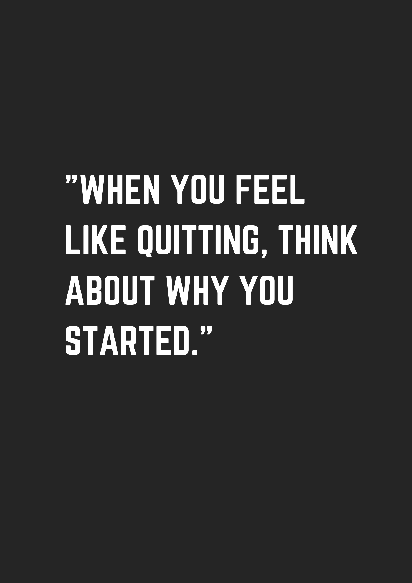 When you feel like quitting, think about why you started - museuly