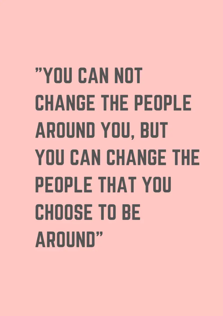 You Can Not change the people around you, But you can change the people ...