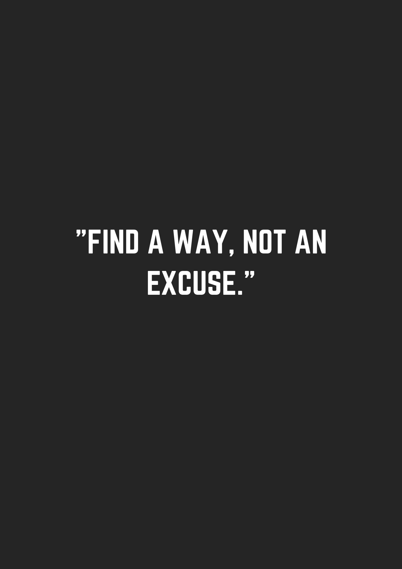 FIND A WAY NOT AN EXCUSE - museuly